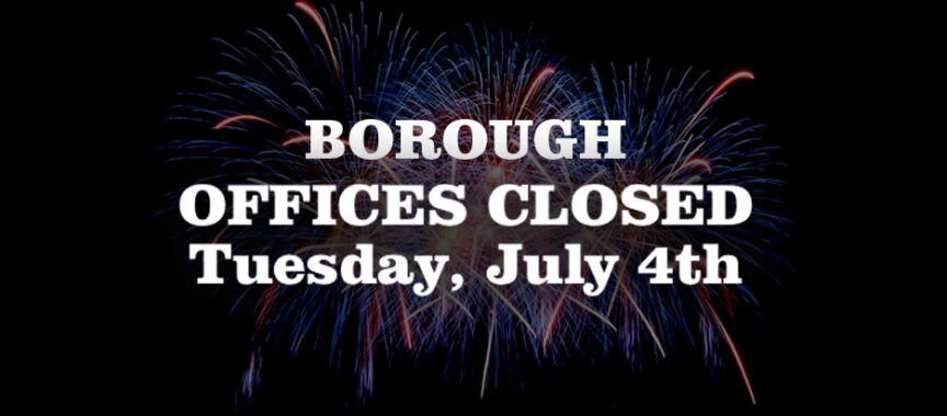 Borough Offices Closed July 4th